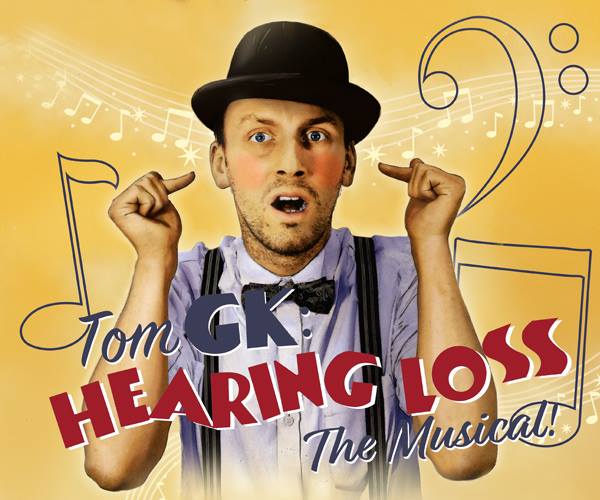 Tom GK: Hearing Loss, The Musical